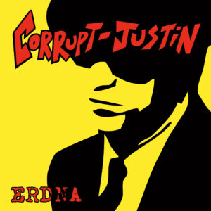 Corrupt Justin - ERDNA